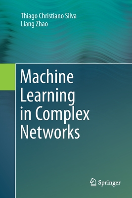 Machine Learning in Complex Networks - Christiano Silva, Thiago, and Zhao, Liang