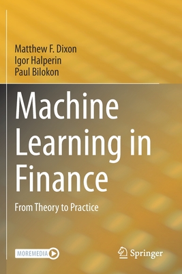 Machine Learning in Finance: From Theory to Practice - Dixon, Matthew F, and Halperin, Igor, and Bilokon, Paul