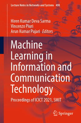 Machine Learning in Information and Communication Technology: Proceedings of ICICT 2021, SMIT - Deva Sarma, Hiren Kumar (Editor), and Piuri, Vincenzo (Editor), and Pujari, Arun Kumar (Editor)