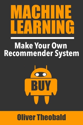 Machine Learning: Make Your Own Recommender System - Theobald, Oliver