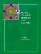 Machine Learning Methods for Planning - Minton, Steven (Editor)