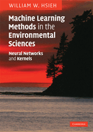 Machine Learning Methods in the Environmental Sciences: Neural Networks and Kernels