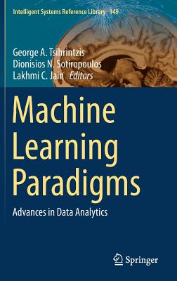 Machine Learning Paradigms: Advances in Data Analytics - Tsihrintzis, George A (Editor), and Sotiropoulos, Dionisios N (Editor), and Jain, Lakhmi C (Editor)