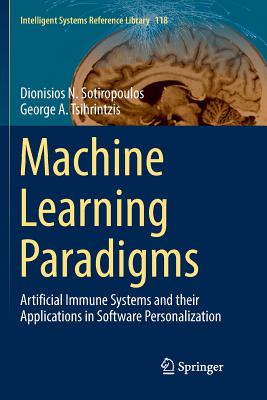Machine Learning Paradigms: Artificial Immune Systems and Their Applications in Software Personalization - Sotiropoulos, Dionisios N, and Tsihrintzis, George A