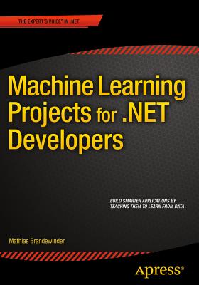 Machine Learning Projects for .Net Developers - Brandewinder, Mathias