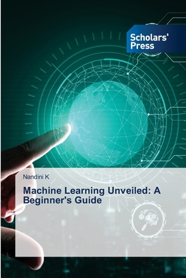 Machine Learning Unveiled: A Beginner's Guide - K, Nandini