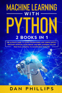 Machine Learning with Python: 2 Books in 1: The Ultimate Guide to Learn Programming and Coding Quickly. Discover Artificial Intelligence and Deep Learning, Follow Practical Example to Master Data Analysis