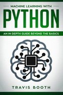 Machine Learning With Python: An In-Depth Guide Beyond the Basics