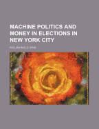 Machine Politics and Money in Elections in New York City