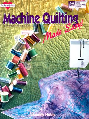 Machine Quilting Made Easy! - Noble, Maurine, and Reikes, Ursula G (Editor), and Ritchardson, Dani (Illustrator)