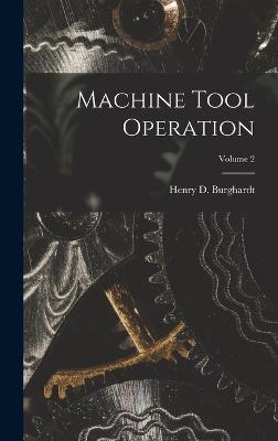 Machine Tool Operation; Volume 2 - Burghardt, Henry D