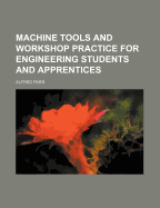 Machine Tools and Workshop Practice for Engineering Students and Apprentices