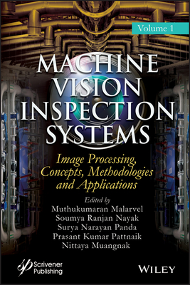 Machine Vision Inspection Systems, Image Processing, Concepts, Methodologies, and Applications - Malarvel, Muthukumaran (Editor), and Nayak, Soumya Ranjan (Editor), and Panda, Surya Narayan (Editor)