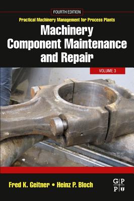 Machinery Component Maintenance and Repair - Geitner, Fred K., and Bloch, Heinz P