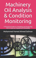 Machinery Oil Analysis & Condition Monitoring: A Practical Guide to Sampling and Analyzing Oil to Improve Equipment Reliability