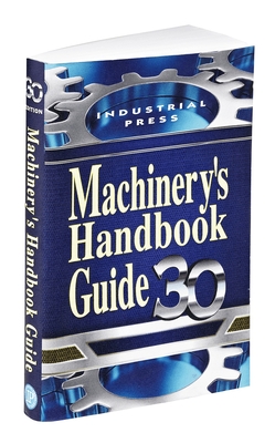 Machinery's Handbook Guide - Oberg, Erik, and Jones, Franklin, and Horton, Holbrook