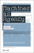 Machines as Agency: Artistic Perspectives