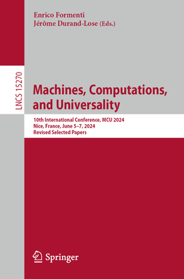 Machines, Computations, and Universality: 10th International Conference, MCU 2024, Nice, France, June 5-7, 2024, Revised Selected Papers - Formenti, Enrico (Editor), and Durand-Lose, Jrme (Editor)