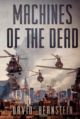 Machines of the Dead: A Zombie Apocalypse - Bernstein, David, MD