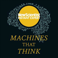 Machines That Think: Everything You Need to Know About the Coming Age of Artificial Intelligence
