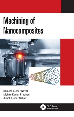 Machining of Nanocomposites - Nayak, Ramesh Kumar, and Pradhan, Mohan Kumar, and Sahoo, Ashok Kumar