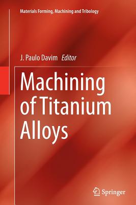 Machining of Titanium Alloys - Davim, J Paulo (Editor)