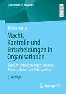 Macht, Kontrolle Und Entscheidungen in Organisationen: Eine Einfuhrung in Organisationale Mikro-, Meso- Und Makropolitik