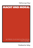 Macht Und Moral: Beitrage Zur Dekonstruktion Von Moral