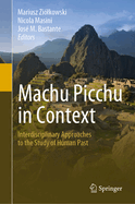 Machu Picchu in Context: Interdisciplinary Approaches to the Study of Human Past