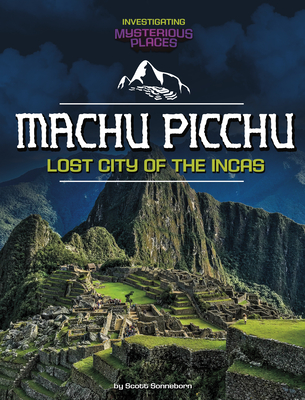 Machu Picchu, Lost City of the Incas - Sonneborn, Scott