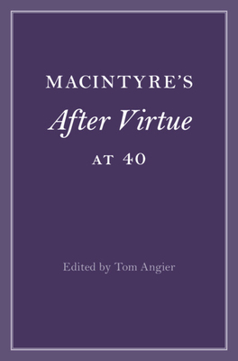 Macintyre's After Virtue at 40 - Angier, Tom (Editor)