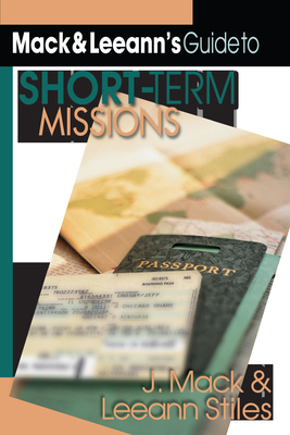 Mack Leeann's Guide to Short-Term Missions - Stiles, J Mack, and Stiles, Leeann