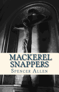 Mackerel Snappers: How to Explain Even the Toughest Teachings about God and His Catholic Church.