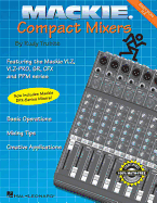 MacKie Compact Mixers: Basic Operations, Mixing Tips, Creative Applications