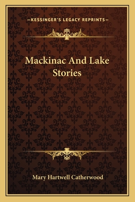 Mackinac And Lake Stories - Catherwood, Mary Hartwell