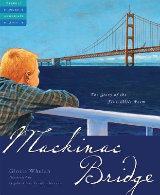 Mackinac Bridge: The Story of the Five Mile Poem - Whelan, Gloria