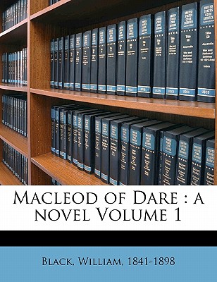 MacLeod of Dare: A Novel Volume 1 - Black, William