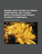 Macmillan's Course Of French Composition. 2nd Course. [with] Teacher's And Private Student's Companion...