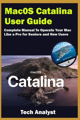 macOS Catalina User Guide: Complete Manual to Operate Your Mac Like a Pro for Seniors and New Users - Analyst, Tech