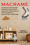 Macram?: Complete step-by-step guide with easy-to-do projects, from objects for children to beautifying their home