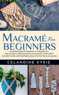 Macram? for Beginners: Complete guide for beginners, it will guide you step by step in improving the art of macrame, inside will be included models and handmade projects for the home and garden