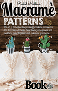 Macram? patterns book: The art of hand-knotting creating furnishing accessories and decorative elements. Basic knots for beginners and models to make tapestries and customize your home