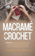 Macrame and Crochet: 2 Books in 1: The Ultimate DIY Craft Guide. Discover Crochet and Macrame and Create Amazing Projects Following Useful Techniques and Illustrations.