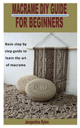 Macrame DIY Guide for Beginners: Basis step by step guide to learn the art of macramé