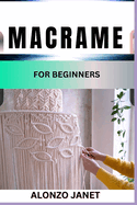 Macrame for Beginners: Complete Procedural Guide On How To Macram, Essential Tools, Techniques, Benefits And Everything Needed To Know.