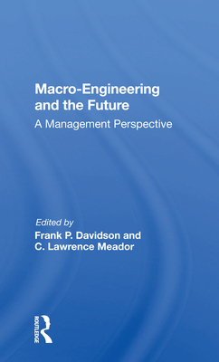 Macro-Engineering and the Future: A Management Perspective - Davidson, Frank P