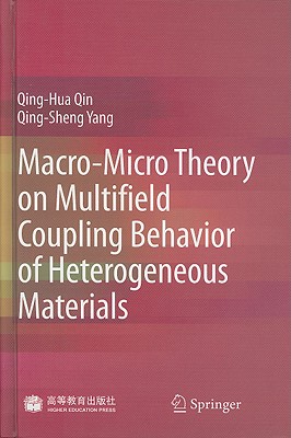 Macro-Micro Theory on Multifield Coupling Behavior of Heterogeneous Materials - Qin, Qing-Hua, and Yang, Qing-Sheng