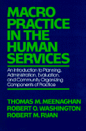 Macro Practice in the Human Services: An Introduction to Planning, Administration, Evaluation, and Community Organizing Components of Practice