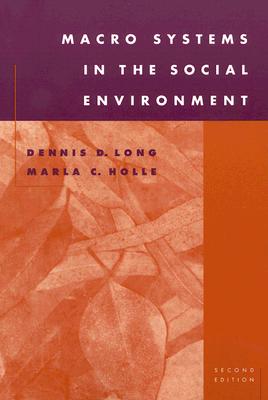 Macro Systems in the Social Environment - Long, Dennis D, and Holle, Marla C