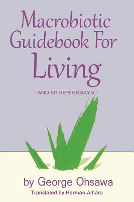 Macrobiotic Guidebook for Living: And Other Essays - Aihara, Herman (Translated by), and Ohsawa, George
